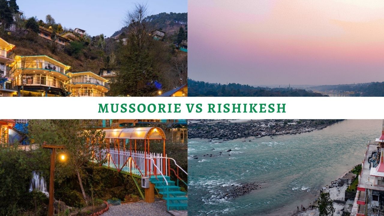 Mussoorie vs Rishikesh